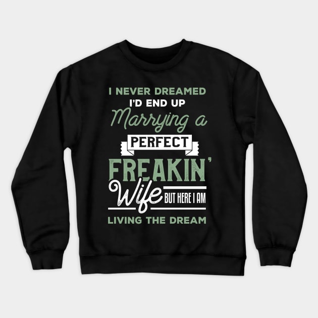 I Never Dreamed I'd End Up Marrying A Perfect Wife Crewneck Sweatshirt by TeddyTees